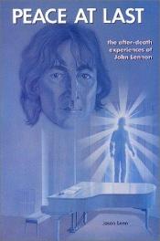book cover of Peace at Last: The After-Death Experiences of John Lennon by जॉन लेनन