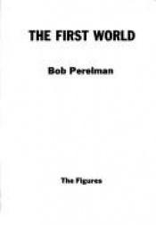 book cover of The First World by Bob Perelman
