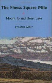 book cover of The Finest Square Mile: Mount Jo and Heart Lake by Sandra Weber