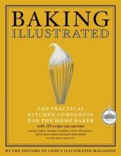 book cover of Cook's Illustrated Baking Illustrated: A Best Recipe Classic (The Best Recipe Series) by author not known to readgeek yet