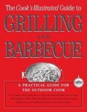 book cover of The Cook's Illustrated Guide To Grilling And Barbecue (Best Recipe Series) by Editors of Cook's Illustrated Magazine