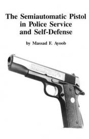 book cover of Semi-Automatic Pistol in Police Service and Self Defense by Massad Ayoob
