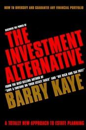 book cover of The Investment Alternative by Barry Kaye