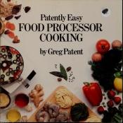 book cover of Patently Easy Food Processor Cooking by Greg Patent