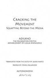 book cover of Cracking the Movement: Squatting Beyond the Media by Adilkno: The Foundation for Advancement of Illegal Knowledge
