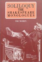 book cover of Soliloquy!: The Shakespeare Monologues - Women (Applause Acting Series) by William Shakespeare