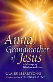 book cover of Anna, Grandmother of Jesus by Claire Heartsong