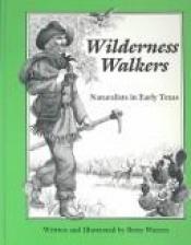 book cover of Wilderness Walkers: Naturalists in Early Texas by Betsy Warren
