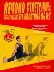 book cover of Beyond Stretching : Russian Flexibility Breakthroughs by Pavel Tsatsouline