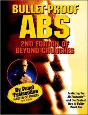 book cover of Bullet-Proof Abs : 2nd Edition of Beyond Crunches by Pavel Tsatsouline