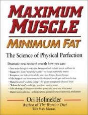 book cover of Maximum Muscle: Minimum Fat by Ori Hofmekler