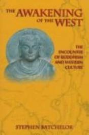 book cover of The Awakening of the West: The Encounter of Buddhism and Western Culture by Stephen Batchelor
