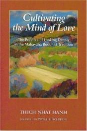 book cover of Cultivating the MInd of Love : The Practice of Looking Deeply in the Mahayana Buddhist Tradition by Thich Nhat Hanh