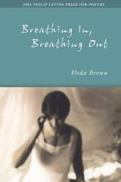 book cover of Breathing in, breathing out by Fleda Brown