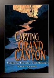 book cover of Carving Grand Canyon: Evidence, Theories, and Mystery by Wayne Ranney