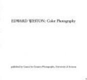 book cover of Edward Weston : color photography by Edward Weston
