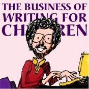 book cover of The Business of Writing for Children: An Award-Winning Author's Tips on Writing Children's Books and Publishing Them, or by Aaron Shepard