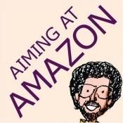 book cover of Aiming at Amazon: The NEW Business of Self Publishing, or How to Publish Books for Less, Sell Without Hassle, and D by Aaron Shepard