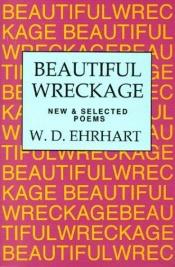 book cover of Beautiful Wreckage: New & Selected poems by W. D. Ehrhart