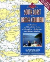 book cover of Exploring the South Coast of British Columbia: Gulf Islands and Desolation Sound to Port Hardy and Blunden Harbour by Don Douglass and Reanne Hemingway Douglass