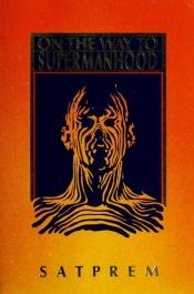 book cover of On the Way to Supermanhood by Satprem