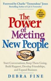 book cover of The Power of Meeting New People: Start Conversations, Keep Them Going, Build Rapport, Develop Friendships, and Expand Bu by Debra Fine
