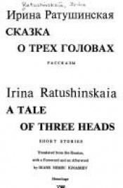 book cover of Skazka o trekh golovakh : rasskazy = A tale of three heads : short stories by Irina Ratushinskaya