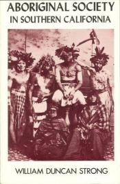book cover of Aboriginal society in southern California (Classics in California anthropology, 2) by William Duncan Strong
