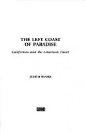 book cover of The Left Coast of Paradise: California and the American Heart by Judith Moore