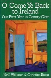 book cover of O come ye back to Ireland by Niall Williams