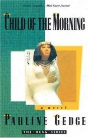 book cover of Figlia del mattino: la storia di Hatshepsut, l'unico Faraone donna sul trono d'Egitto by Pauline Gedge