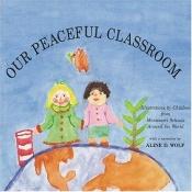 book cover of Our Peaceful Classroom (in Peace KIt 1) by Aline D. Wolf