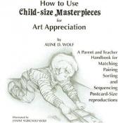 book cover of How to Use Child Size Masterpieces by Aline D. Wolf