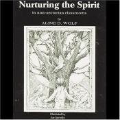 book cover of Nurturing the Spirit: In Non-Sectarian Classrooms by Aline D. Wolf