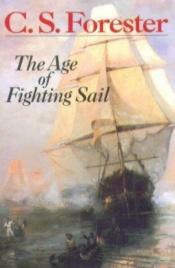 book cover of The Age of Fighting Sail: The Story of the Naval War of 1812 by C. S. Forester