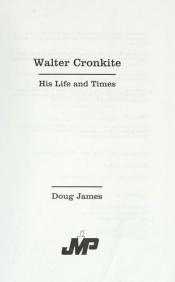 book cover of Walter Cronkite His Life and Times by Doug James