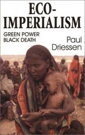 book cover of Eco-Imperialism: Green Power, Black Death by Paul Driessen