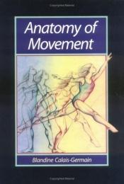 book cover of Anatomie der Bewegung : Einführung in die Bewegungsanalayse ; [Technik und Funktion des Körpers] by Blandine Calais-Germain