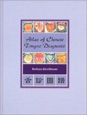 book cover of Atlas of Chinese tongue diagnosis by Barbara Kirschbaum
