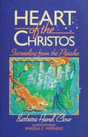 book cover of Heart of the Christos : starseeding from the Pleiades by Barbara Hand Clow