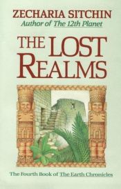book cover of The Lost Realms: Book IV of the Earth Chronicles (Earth Chronicles) by Zecharia Sitchin