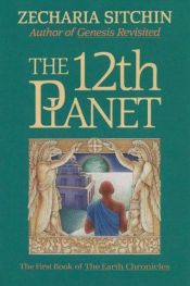 book cover of De 12de planeet : wanneer, waar en hoe astronauten van een andere planeet naar de Aarde kwamen en de homo sapiens schiepen by Zecharia Sitchin