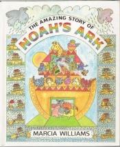 book cover of Amazing Story of Noahs Ark by Marcia Williams