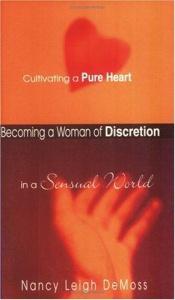 book cover of Becoming a Woman of Discretion: Cultivating a Pure Heart in a Sensual World by Nancy Leigh DeMoss