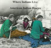 book cover of Where Indians Live: American Indian Houses by Nashone