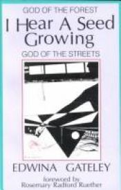 book cover of I Hear a Seed Growing: God of the Forest, God of the Streets by Edwina Gateley