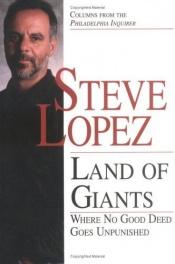 book cover of Land of giants : where no good deed goes unpunished by Steve Lopez