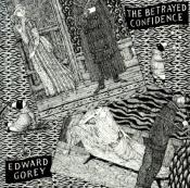 book cover of The Betrayed Confidence: Seven Series of Dogear Wryde Postcards by Edward Gorey