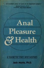 book cover of Anal Pleasure and Health: A Guide for Men & Women by Jack Morin