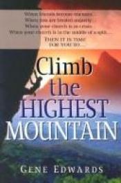 book cover of Climb the Highest Mountain by Gene Edwards